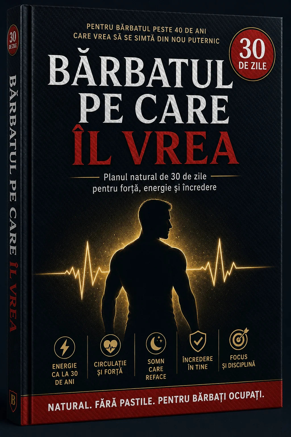 Bărbatul Pe Care Îl Vrea – Planul natural de 30 de zile pentru forță, energie și încredere